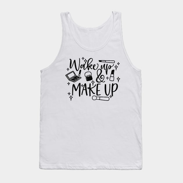 Wake up and make up Tank Top by wekdalipun